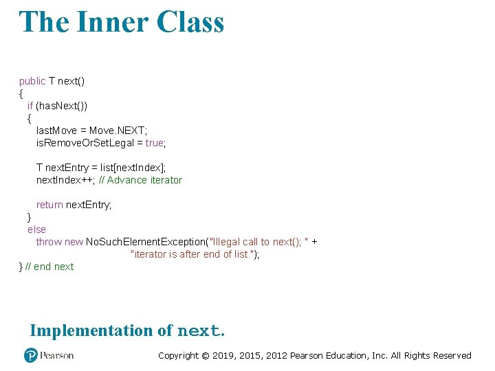 The Inner Class public T next() { if (has. Next()) { last. Move =