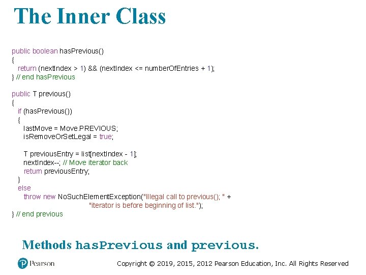 The Inner Class public boolean has. Previous() { return (next. Index > 1) &&