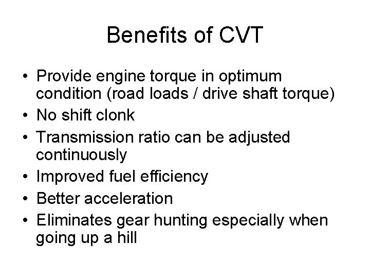 Benefits of CVT • Provide engine torque in optimum condition (road loads / drive Benefits of CVT • Provide engine torque in optimum condition (road loads / drive