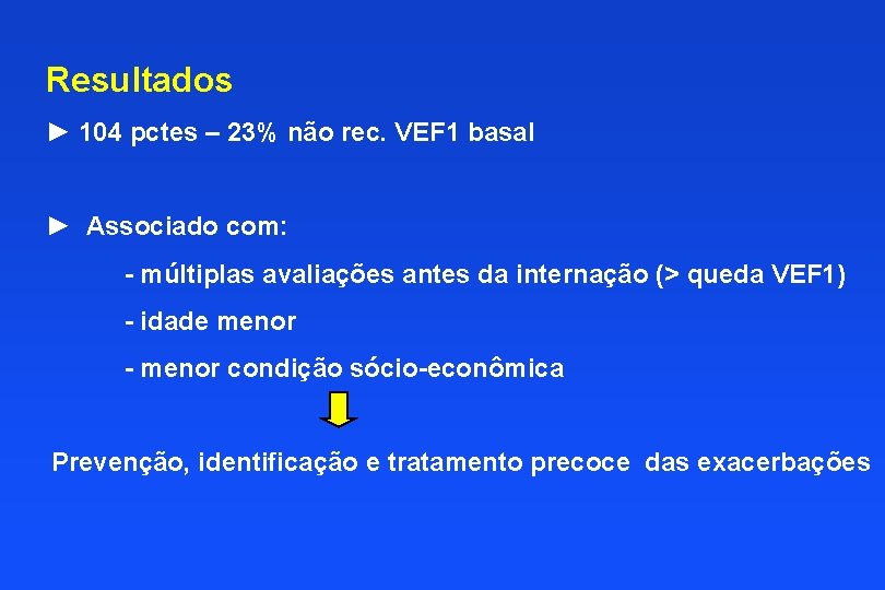 Resultados ► 104 pctes – 23% não rec. VEF 1 basal ► Associado com: