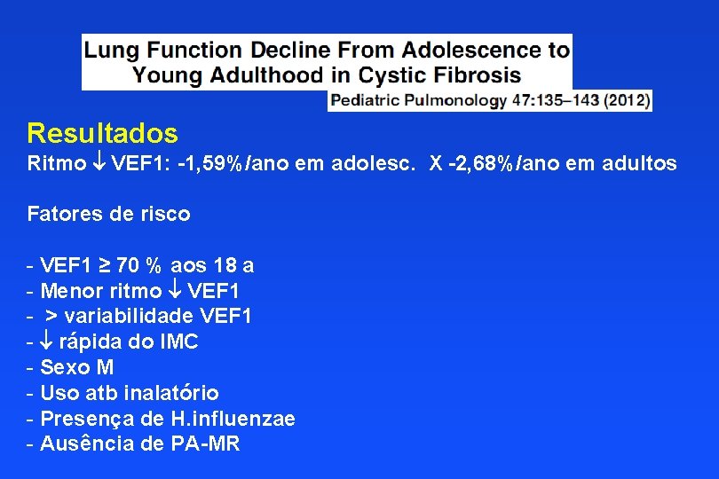 Resultados Ritmo VEF 1: -1, 59%/ano em adolesc. X -2, 68%/ano em adultos Fatores