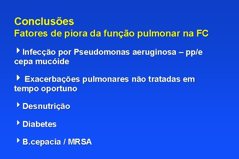 Conclusões Fatores de piora da função pulmonar na FC Infecção por Pseudomonas aeruginosa –