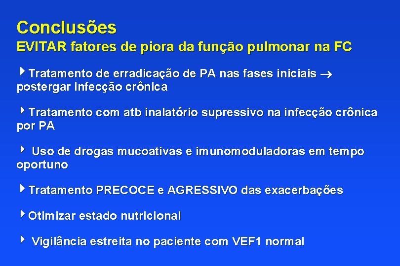 Conclusões EVITAR fatores de piora da função pulmonar na FC Tratamento de erradicação de