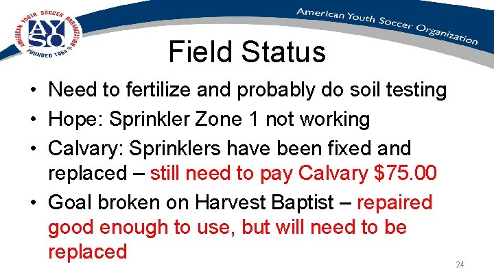 Field Status • Need to fertilize and probably do soil testing • Hope: Sprinkler