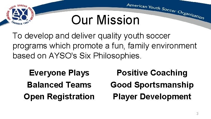 Our Mission To develop and deliver quality youth soccer programs which promote a fun,