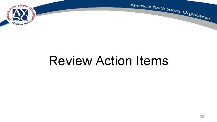 Review Action Items 32 