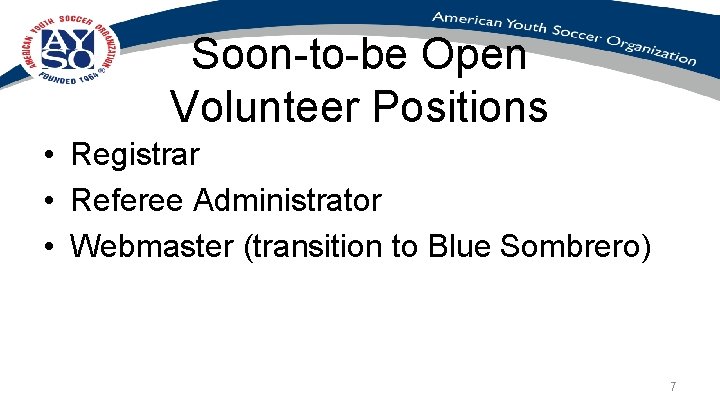 Soon-to-be Open Volunteer Positions • Registrar • Referee Administrator • Webmaster (transition to Blue