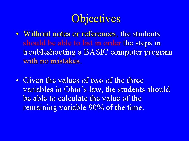 Objectives • Without notes or references, the students should be able to list in
