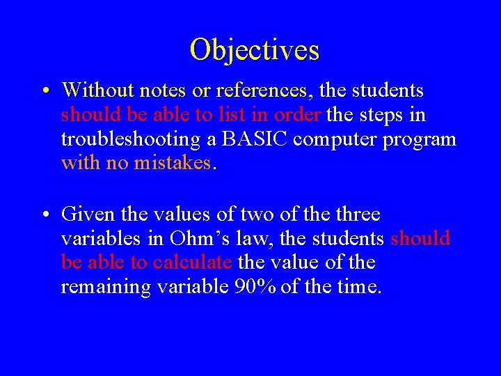 Objectives • Without notes or references, the students should be able to list in