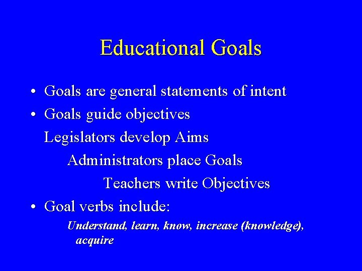 Educational Goals • Goals are general statements of intent • Goals guide objectives Legislators