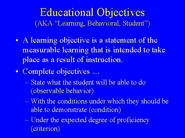 Educational Objectives (AKA “Learning, Behavioral, Student”) • A learning objective is a statement of