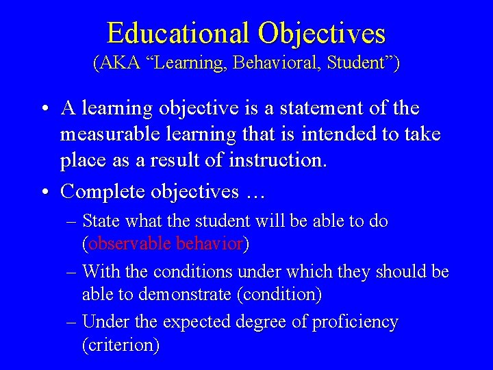 Educational Objectives (AKA “Learning, Behavioral, Student”) • A learning objective is a statement of
