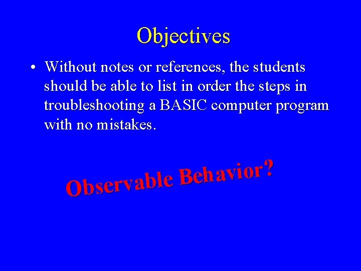 Objectives • Without notes or references, the students should be able to list in
