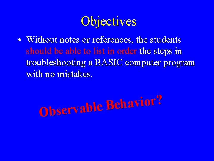 Objectives • Without notes or references, the students should be able to list in