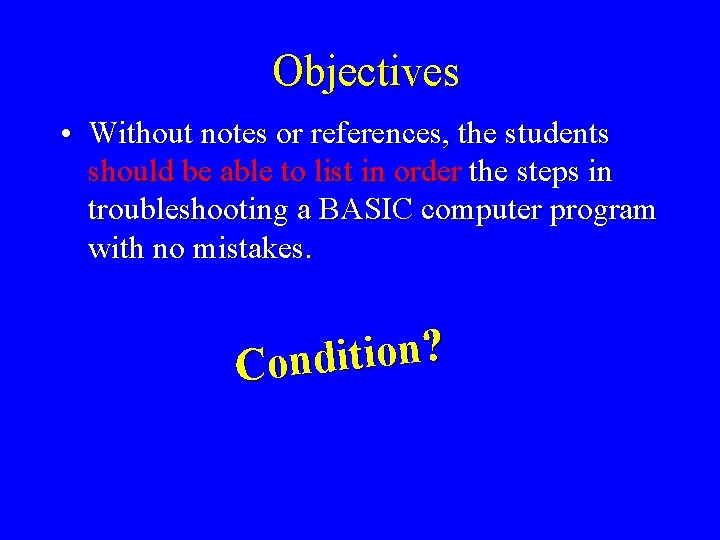 Objectives • Without notes or references, the students should be able to list in