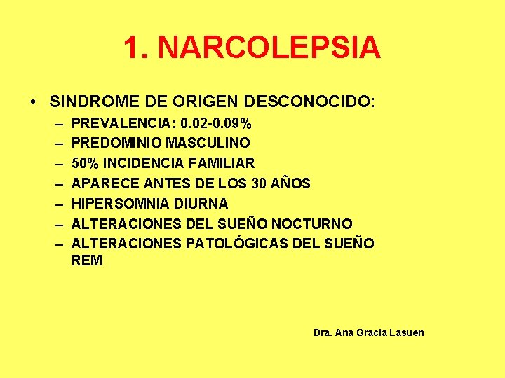 1. NARCOLEPSIA • SINDROME DE ORIGEN DESCONOCIDO: – – – – PREVALENCIA: 0. 02