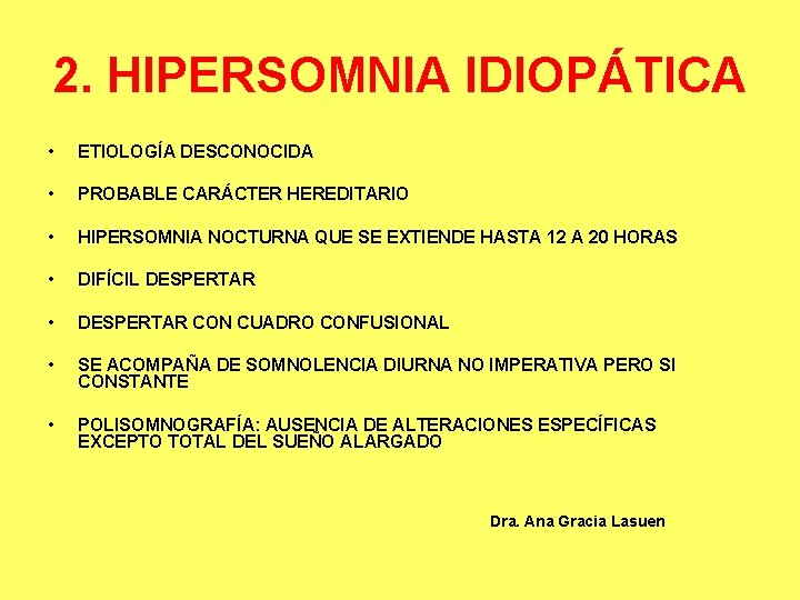 2. HIPERSOMNIA IDIOPÁTICA • ETIOLOGÍA DESCONOCIDA • PROBABLE CARÁCTER HEREDITARIO • HIPERSOMNIA NOCTURNA QUE