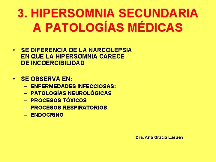 3. HIPERSOMNIA SECUNDARIA A PATOLOGÍAS MÉDICAS • SE DIFERENCIA DE LA NARCOLEPSIA EN QUE