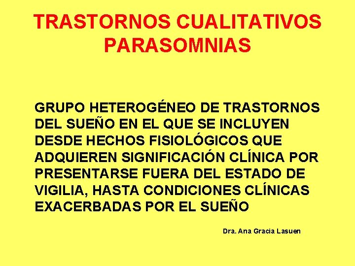 TRASTORNOS CUALITATIVOS PARASOMNIAS GRUPO HETEROGÉNEO DE TRASTORNOS DEL SUEÑO EN EL QUE SE INCLUYEN