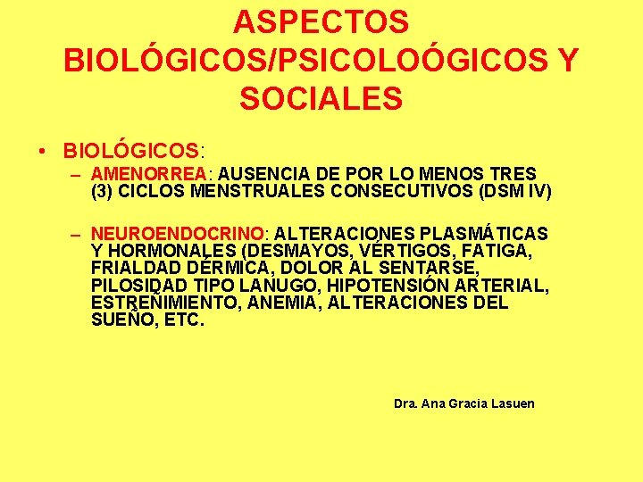 ASPECTOS BIOLÓGICOS/PSICOLOÓGICOS Y SOCIALES • BIOLÓGICOS: – AMENORREA: AUSENCIA DE POR LO MENOS TRES