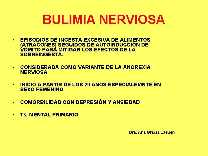 BULIMIA NERVIOSA • EPISODIOS DE INGESTA EXCESIVA DE ALIMENTOS (ATRACONES) SEGUIDOS DE AUTOINDUCCIÓN DE