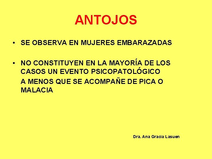 ANTOJOS • SE OBSERVA EN MUJERES EMBARAZADAS • NO CONSTITUYEN EN LA MAYORÍA DE