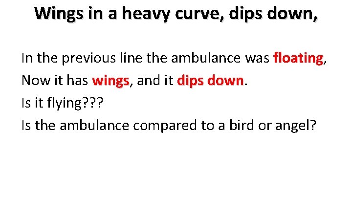 Wings in a heavy curve, dips down, In the previous line the ambulance was
