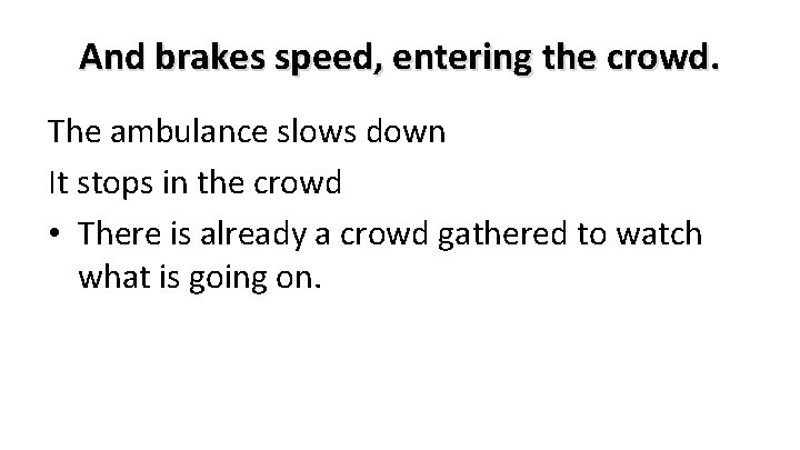 And brakes speed, entering the crowd. The ambulance slows down It stops in the