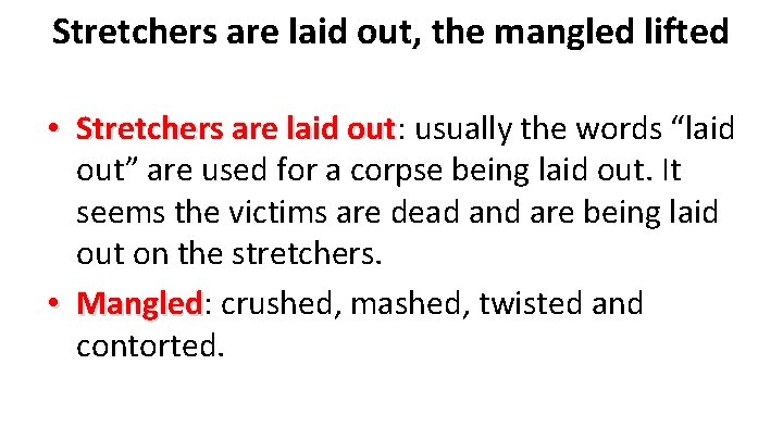 Stretchers are laid out, the mangled lifted • Stretchers are laid out: usually the