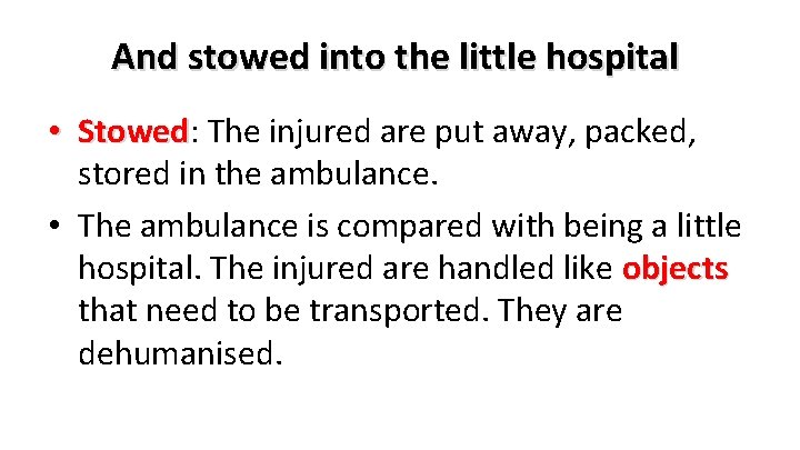 And stowed into the little hospital • Stowed: The injured are put away, packed,