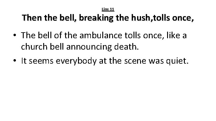 Line 11 Then the bell, breaking the hush, tolls once, • The bell of