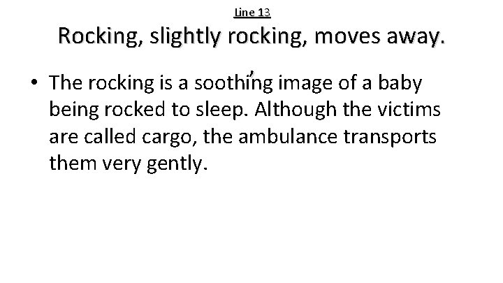 Line 13 Rocking, slightly rocking, moves away. , • The rocking is a soothing