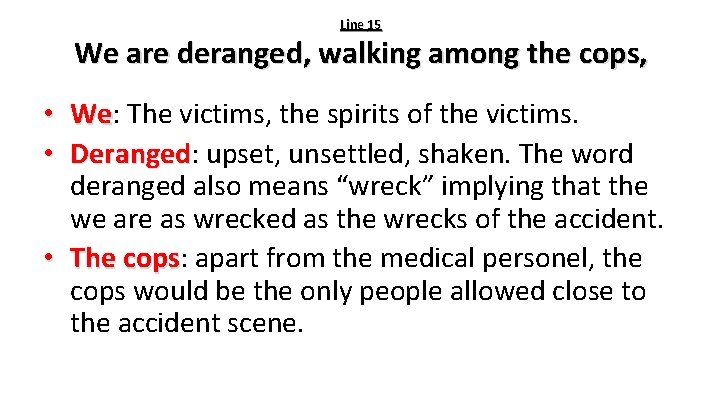 Line 15 We are deranged, walking among the cops, We: The victims, the spirits