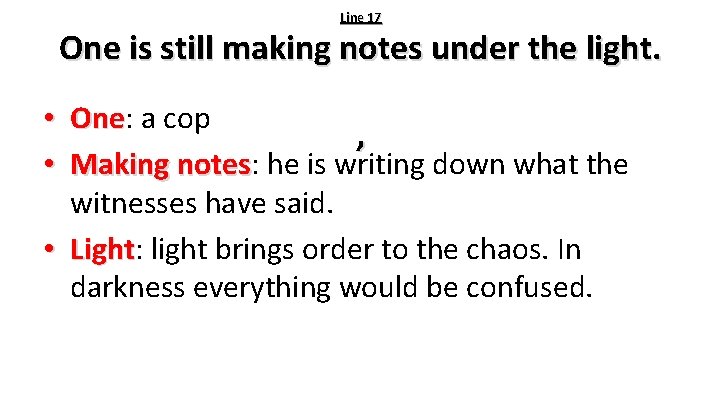  Line 17 One is still making notes under the light. • One: a