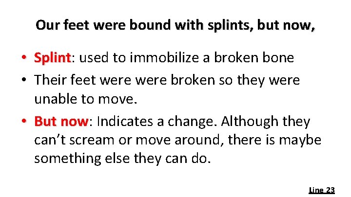 Our feet were bound with splints, but now, • Splint: used to immobilize a