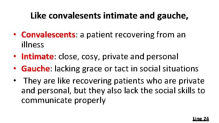 Like convalesents intimate and gauche, • Convalescents: a patient recovering from an Convalescents illness