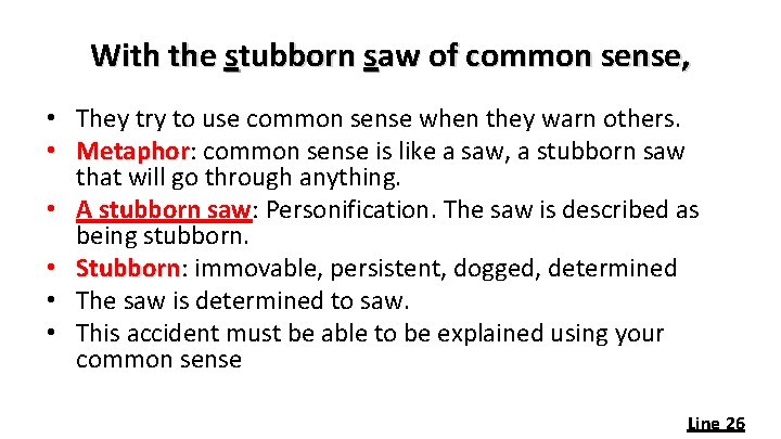 With the stubborn saw of common sense, • They try to use common sense