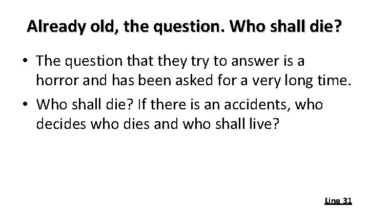 Already old, the question. Who shall die? • The question that they try to