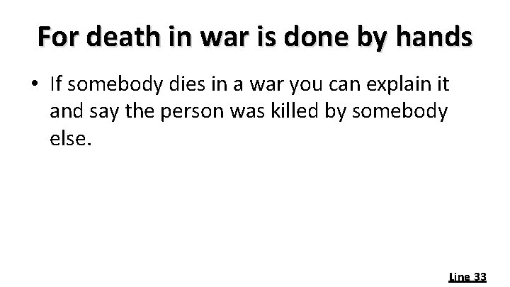 For death in war is done by hands • If somebody dies in a