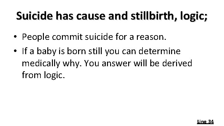 Suicide has cause and stillbirth, logic; • People commit suicide for a reason. •