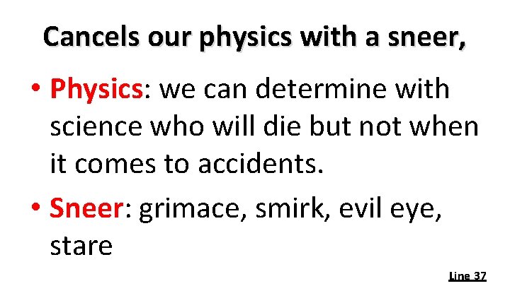 Cancels our physics with a sneer, • Physics: we can determine with science who