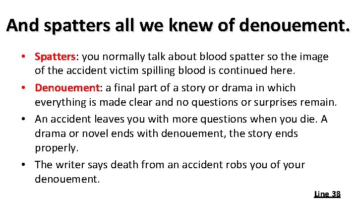 And spatters all we knew of denouement. • Spatters: you normally talk about blood