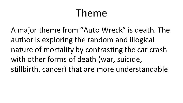 Theme A major theme from “Auto Wreck” is death. The author is exploring the