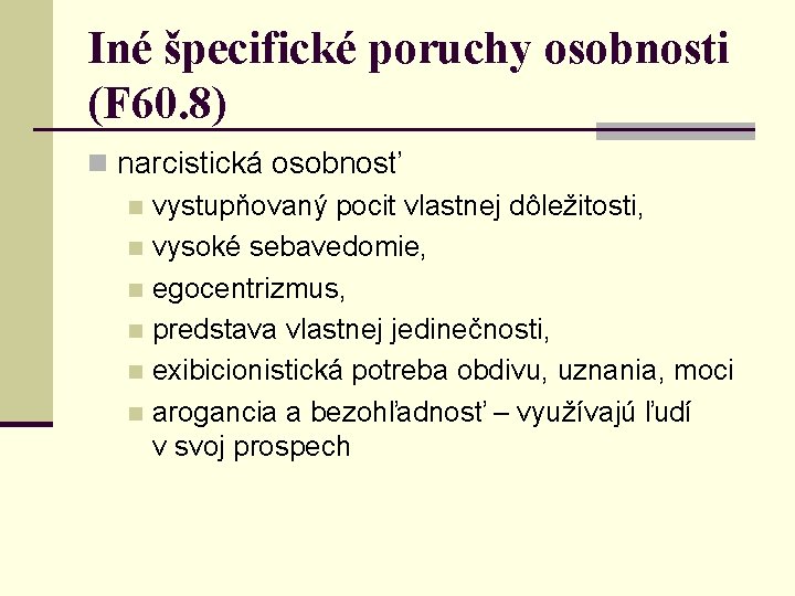 Iné špecifické poruchy osobnosti (F 60. 8) n narcistická osobnosť n vystupňovaný pocit vlastnej