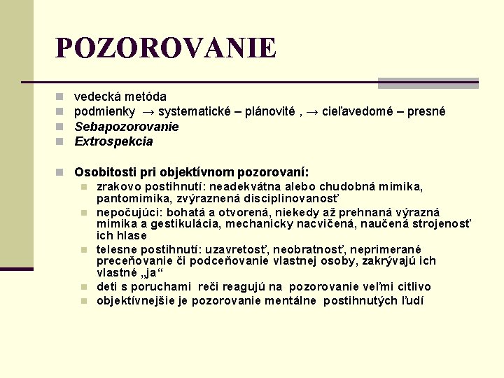 POZOROVANIE n n vedecká metóda podmienky → systematické – plánovité , → cieľavedomé –