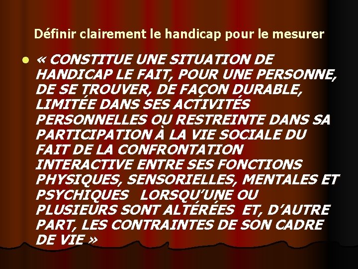 Définir clairement le handicap pour le mesurer l « CONSTITUE UNE SITUATION DE HANDICAP