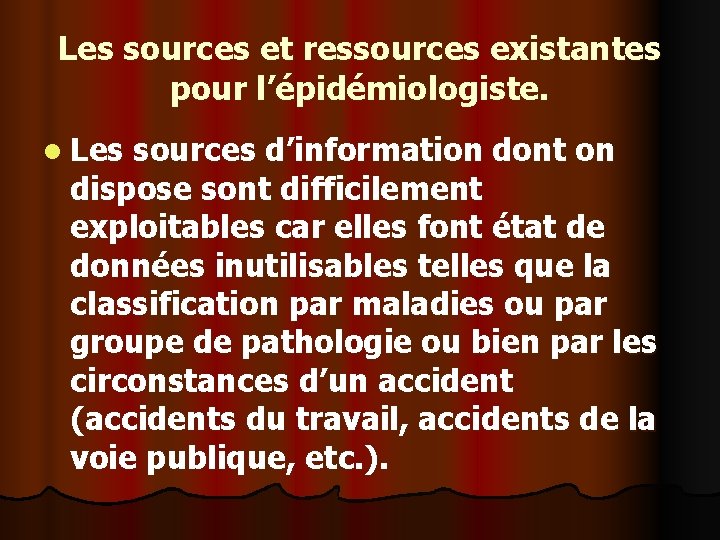 Les sources et ressources existantes pour l’épidémiologiste. l Les sources d’information dont on dispose