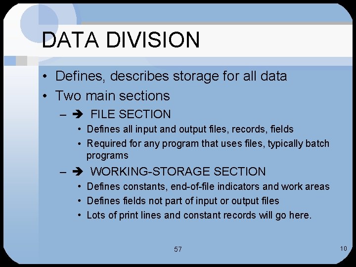 DATA DIVISION • Defines, describes storage for all data • Two main sections –