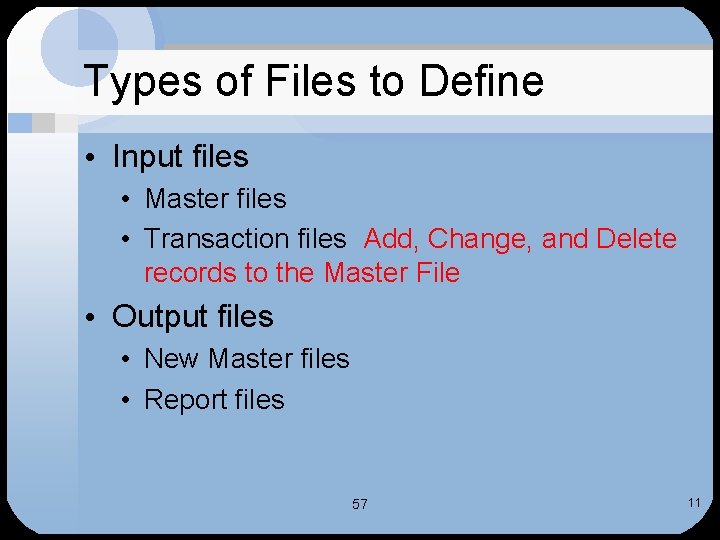 Types of Files to Define • Input files • Master files • Transaction files