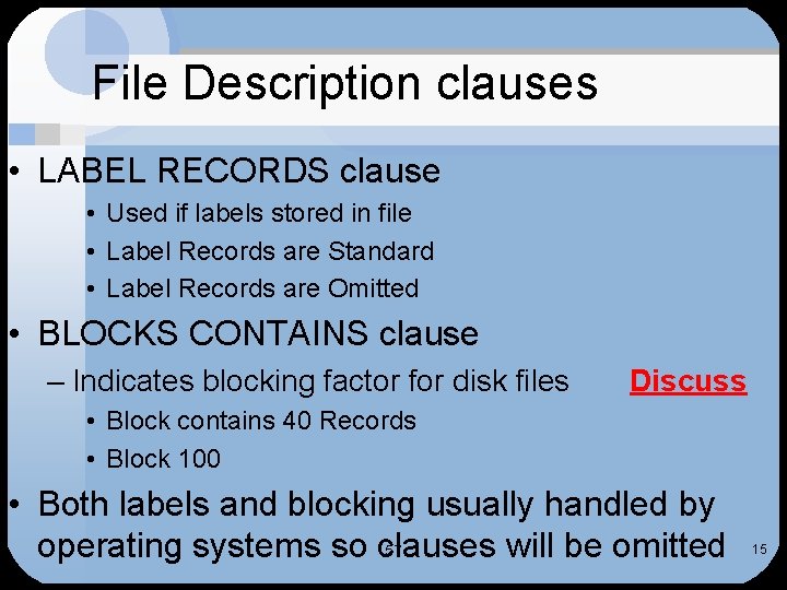 File Description clauses • LABEL RECORDS clause • Used if labels stored in file